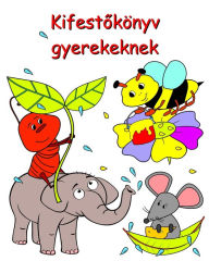 Title: Kifestőkï¿½nyv gyerekeknek: Szï¿½nező oldalak 2 ï¿½ves ï¿½s idősebb gyermekek szï¿½mï¿½ra, Author: Maryan Ben Kim