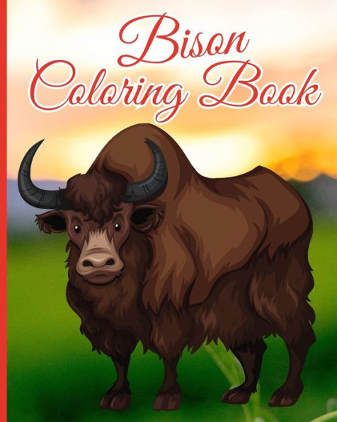 Bison Coloring Book: Bison Coloring Pages For Kids, A Cute Coloring Books for Bison Lovers