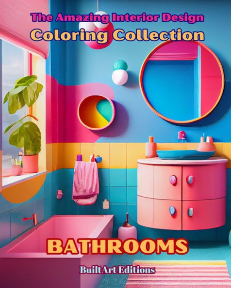 The Amazing Interior Design Coloring Collection: Bathrooms: Book for Architecture and Lovers