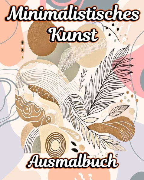 Minimalistisches Kunst Ausmalbuch: Eine Sammlung Ã¯Â¿Â½sthetischer Designs mit einzigartigen Boho-Illustrationen