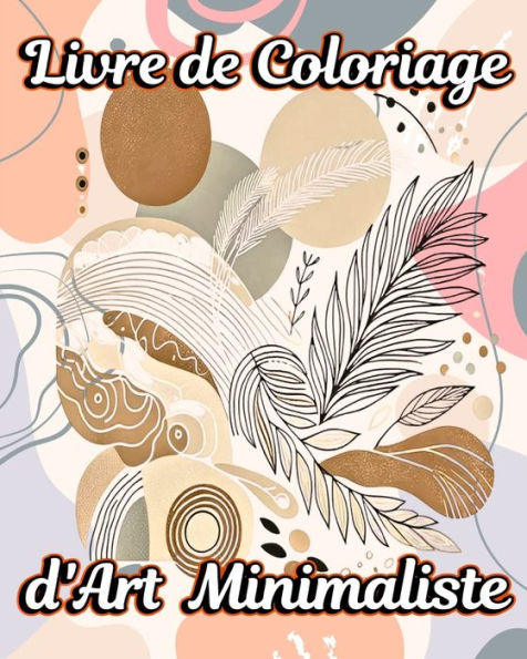 Livre de Coloriage d'Art Minimaliste: Une Collection de Designs EsthÃ¯Â¿Â½tiques avec des Illustrations Boho Uniques