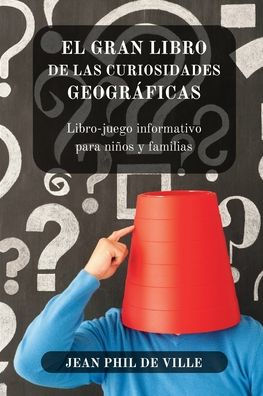 El Gran Libro de las Curiosidades... GeogrÃ¯Â¿Â½ficas: Libro-juego informativo para niÃ¯Â¿Â½os y familias