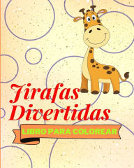 Title: Libro Para Colorear de Jirafas Divertidas: Adorables Jirafas Para Colorear Para NiÃ¯Â¿Â½os, Author: Sancha Sauseda