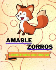 Title: Libro Para Colorear de Amable Zorros: Adorables Pï¿½ginas Para Colorear con Zorros Para Niï¿½os, Author: Sancha Sauseda