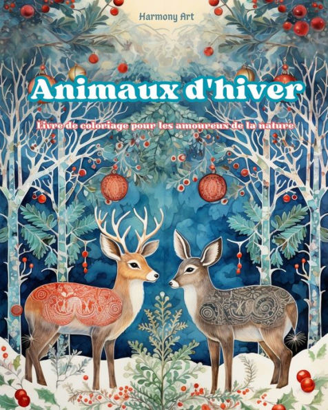 Animaux d'hiver - Livre de coloriage pour les amoureux la nature Scï¿½nes crï¿½atives et relaxantes du monde animal: Une collection motifs puissants cï¿½lï¿½brant vie animale hivernale