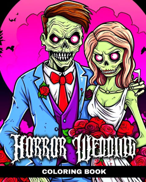 Horror Wedding Coloring Book: Wedding Coloring Pages with Creepy Bride, Groom and Strange Love Designs