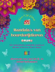 Title: Mandala's van boerderijdieren Kleurboek voor boerderij- en natuurliefhebbers Ontspannende ontwerpen: Een verzameling krachtige mandala's die het leven van dieren vieren, Author: Art Editions