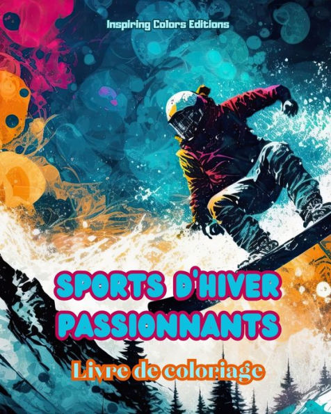 sports d'hiver passionnants - Livre de coloriage ScÃ¯Â¿Â½nes crÃ¯Â¿Â½atives pour se dÃ¯Â¿Â½tendre: Des designs sportifs incroyables promouvoir un mode vie sain en hiver