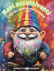 Title: Nani accattivanti Libro da colorare per bambini Scene divertenti e creative dal Bosco Magico: Simpatiche immagini di fantasia per i bambini che amano i nani, Author: Animart Publishing House