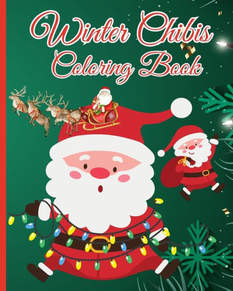 Winter Chibis Coloring Book: Christmas Holiday Designs Filled With Santa Claus, Christmas Tree, Reindeer, ...