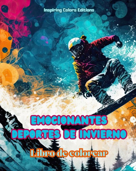 Emocionantes deportes de invierno - Libro colorear Escenas creativas invernales para relajarse: Increï¿½bles diseï¿½os deportivos promover una vida sana durante el