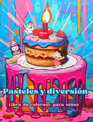 Title: Pasteles y diversiï¿½n Libro de colorear para niï¿½os Diseï¿½os divertidos y adorables para amantes de la pastelerï¿½a: Deliciosas imï¿½genes de un mundo dulce de fantasï¿½a para relajarse y crear arte, Author: Funny Fantasy Editions