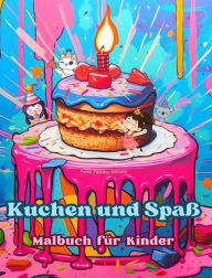 Title: Kuchen und Spaï¿½ Malbuch fï¿½r Kinder Lustige und bezaubernde Designs fï¿½r Gebï¿½ckliebhaber: Kï¿½stliche Bilder einer sï¿½ï¿½en Fantasiewelt zum Entspannen und Kunstschaffen, Author: Funny Fantasy Editions