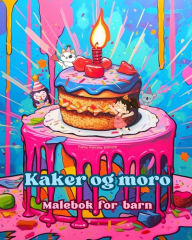 Title: Kaker og moro Malebok for barn Morsomme og sï¿½te design for bakeelskere: Deilige bilder av en sï¿½t fantasiverden for ï¿½ slappe av og skape kunst, Author: Funny Fantasy Editions