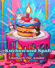 Title: Kuchen und Spaï¿½ Malbuch fï¿½r Kinder Lustige und bezaubernde Designs fï¿½r Gebï¿½ckliebhaber: Kï¿½stliche Bilder einer sï¿½ï¿½en Fantasiewelt zum Entspannen und Kunstschaffen, Author: Funny Fantasy Editions