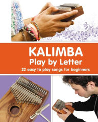 Title: KALIMBA. Play by Letter: 22 easy to play songs for beginners, Author: Helen Winter
