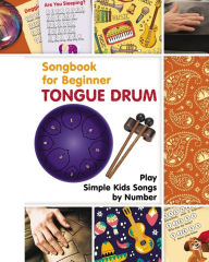 Title: Tongue Drum Songbook for Beginner: Play Simple Kids Songs by Number, Author: Helen Winter