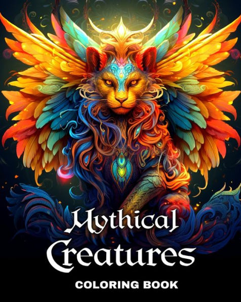 Mythical Creatures Coloring Book: Fantasy Creatures Coloring Sheets for Adults and Teens