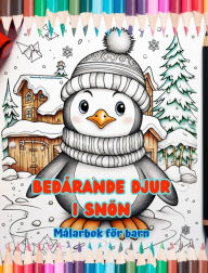 Title: Bedï¿½rande djur i snï¿½n - Mï¿½larbok fï¿½r barn - Kreativa scener av djur som njuter av vintern: Glada vinterteckningar som ï¿½kar barns kreativitet och nï¿½je, Author: Naturally Funtastic Books