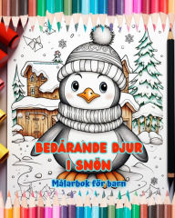 Title: Bedï¿½rande djur i snï¿½n - Mï¿½larbok fï¿½r barn - Kreativa scener av djur som njuter av vintern: Glada vinterteckningar som ï¿½kar barns kreativitet och nï¿½je, Author: Naturally Funtastic Books