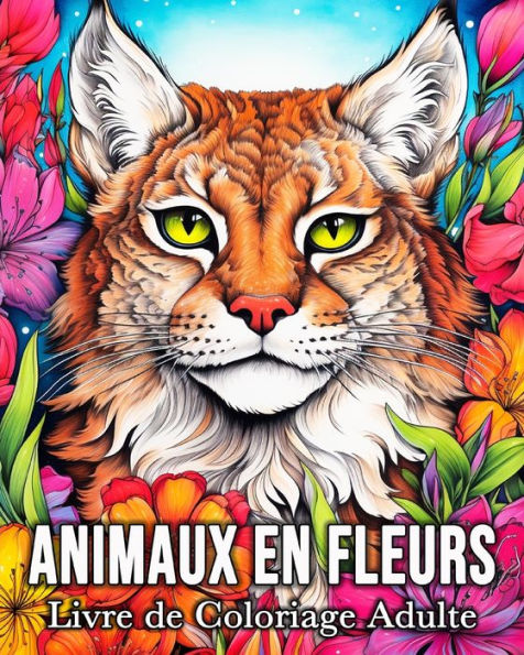 Animaux en Fleurs Livre de Coloriage Adulte: 50 Images D'animaux Enchantés pour Lutter Contre le Stress et se Détendre