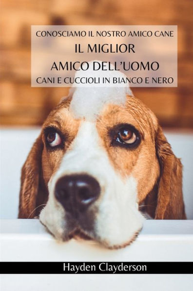 I migliori amici dell'uomo - Cani e Cuccioli bianco Nero: Conosciamo il nostro amico cane. Libro fotografico nero