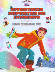 Title: Divertidos deportes de invierno - Libro de colorear para niï¿½os - Diseï¿½os creativos y alegres para promover el deporte: Divertida colecciï¿½n de adorables escenas de deportes de invierno para niï¿½os, Author: Colorful Fun Editions