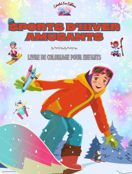 Title: Sports d'hiver amusants - Livre de coloriage pour enfants - Des illustrations crï¿½atives pour promouvoir le sport: Collection ludique d'adorables scï¿½nes de sports d'hiver pour enfants, Author: Colorful Fun Editions