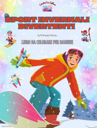 Title: Sport invernali divertenti - Libro da colorare per bambini - Illustrazioni creative e allegre per promuovere lo sport: Divertente collezione di adorabili scene di sport invernali per bambini, Author: Colorful Fun Editions