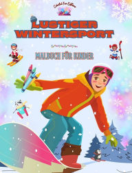 Title: Lustiger Wintersport - Malbuch fï¿½r Kinder - Kreative und frï¿½hliche Illustrationen zur Fï¿½rderung des Sports: Unterhaltsame Sammlung bezaubernder Wintersportszenen fï¿½r Kinder, Author: Colorful Fun Editions