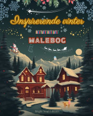 Title: Inspirerende vinter Malebog Fantastiske vinter- og juleelementer i dejlige kreative mï¿½nstre: Den definitive bog til den mest underholdende og afslappende vinter i dit liv, Author: Bright Soul Editions