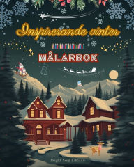 Title: Inspirerande vinter Mï¿½larbok Fantastiska vinter- och julelement i underbara kreativa mï¿½nster: Den definitiva boken fï¿½r den mest njutbara och avkopplande vintern i ditt liv, Author: Bright Soul Editions