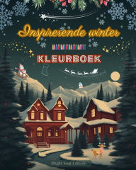 Title: Inspirerende winter Kleurboek Prachtige winter- en kerstelementen in prachtige creatieve patronen: Het definitieve boek voor de leukste en meest ontspannen winter van je leven, Author: Bright Soul Editions