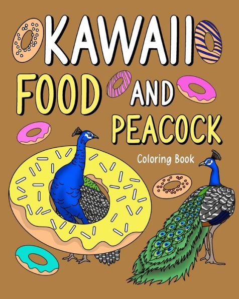 Kawaii Food and Peacock Coloring Book: Activity Relaxation, Painting Menu Cute, and Animal Pictures Pages