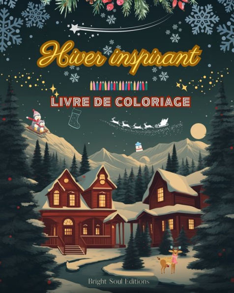 Hiver inspirant Livre de coloriage superbes Ã¯Â¿Â½lÃ¯Â¿Â½ments d'hiver et NoÃ¯Â¿Â½l dans magnifiques motifs crÃ¯Â¿Â½atifs: L'outil pour passer l'hiver le plus agrÃ¯Â¿Â½able relaxant votre vie