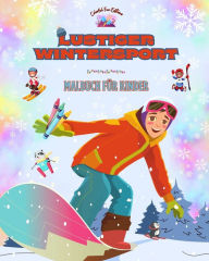 Title: Lustiger Wintersport - Malbuch fï¿½r Kinder - Kreative und frï¿½hliche Illustrationen zur Fï¿½rderung des Sports: Unterhaltsame Sammlung bezaubernder Wintersportszenen fï¿½r Kinder, Author: Colorful Fun Editions