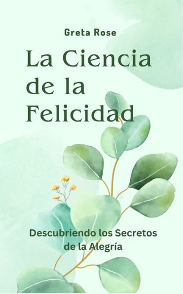 La Ciencia de la Felicidad: Descubriendo los Secretos de la AlegrÃ¯Â¿Â½a