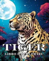 Title: Tiger Libro da Colorare per Famiglie di Gatti: I Migliori Disegni da Colorare piï¿½ Divertenti per Ragazze e Ragazzi, Adulti, Author: James Huntelar