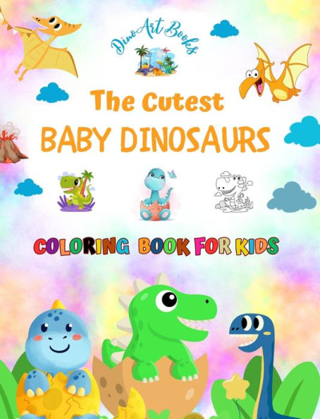 The Cutest Baby Dinosaurs - Coloring Book for Kids - Creative Scenes of Adorable Baby Dinosaurs - Perfect Gift for Kids: Unique Images of Lovely Baby Dinosaurs for Children's Relaxation and Fun