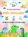 Os mais adorï¿½veis bebï¿½s dinossauros - Livro de colorir para crianï¿½as - Cenas prï¿½-histï¿½ricas exclusivas e divertidas: Criaturas encantadoras que estimulam a criatividade e a diversï¿½o das crianï¿½as