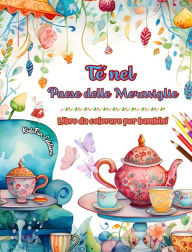 Title: Tï¿½ nel Paese delle Meraviglie - Libro da colorare per bambini - Illustrazioni creative dall'incantevole mondo del tï¿½: Divertente raccolta di adorabili scene dell'ora del tï¿½ per bambini, Author: Kidsfun Editions