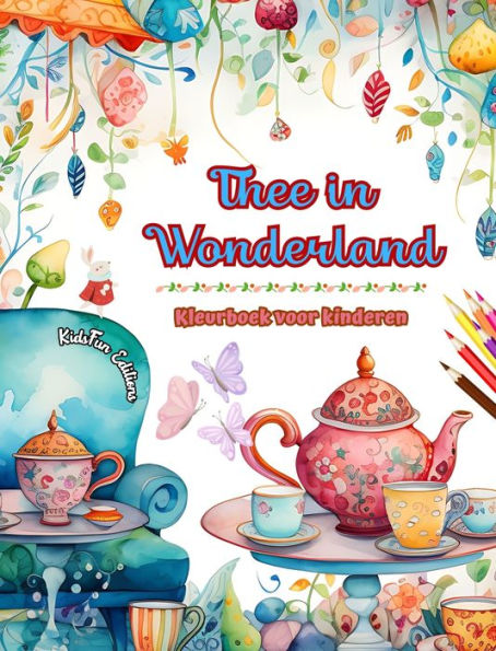 Thee in Wonderland - Kleurboek voor kinderen - Creatieve illustraties van de betoverende wereld van thee: Grappige verzameling schattige theetijdscï¿½nes voor kinderen