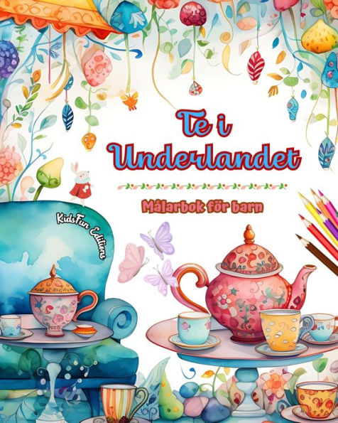 Te i Underlandet - MÃ¯Â¿Â½larbok fÃ¯Â¿Â½r barn Kreativa illustrationer frÃ¯Â¿Â½n teets charmiga vÃ¯Â¿Â½rld: Rolig samling av bedÃ¯Â¿Â½rande tetidsscener