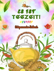 Title: Es ist Teezeit! - Entspannendes Malbuch - Kollektion bezaubernder Designs, die Tee und Fantasie vereinen: Entzï¿½ckende Bilder zur Teezeit zum Entspannen und zum Anregen der Kreativitï¿½t, Author: Inspiring Colors Editions