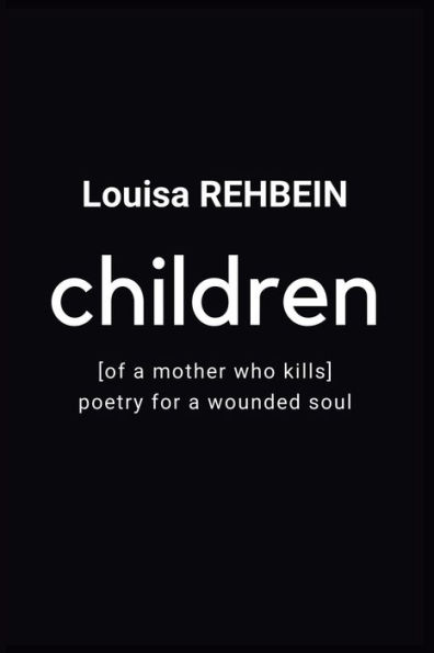 Children of a mother who kills: Poetry for a Wounded Soul