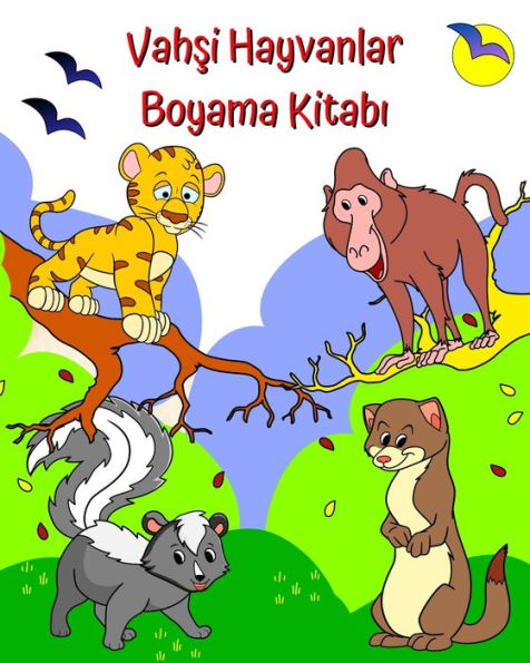 Vahşi Hayvanlar Boyama Kitabı: 2 yaş ve Ã¯Â¿Â½zeri Ã¯Â¿Â½ocuklar iÃ¯Â¿Â½in renklendirilecek eğlenceli, sevimli hayvanlar