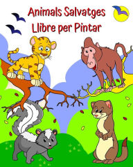 Title: Animals Salvatges Llibre per Pintar: Animals divertits i simpÃ¯Â¿Â½tics per pintar per a nens de 2 anys i mÃ¯Â¿Â½s, Author: Maryan Ben Kim