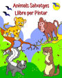 Animals Salvatges Llibre per Pintar: Animals divertits i simpÃ¯Â¿Â½tics per pintar per a nens de 2 anys i mÃ¯Â¿Â½s