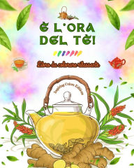 Title: ï¿½ l'ora del tï¿½! - Libro da colorare rilassante - Collezione di disegni affascinanti che mescolano tï¿½ e fantasia: Adorabili immagini dell'ora del tï¿½ per rilassarsi e stimolare la creativitï¿½, Author: Inspiring Colors Editions