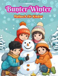 Title: Bunter Winter Malbuch fï¿½r Kinder Frï¿½hliche Bilder von Weihnachtsszenen, Schnee, sï¿½ï¿½en Freunden und mehr: Erstaunliche Sammlung von kreativen und lustigen Winterszenen fï¿½r Kinder, Author: Colorful Snow Editions